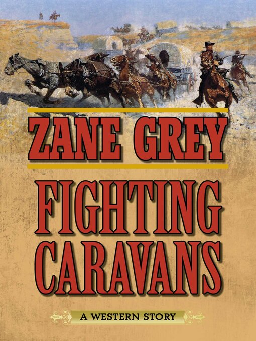 Title details for Fighting Caravans: a Western Story by Zane Grey - Available